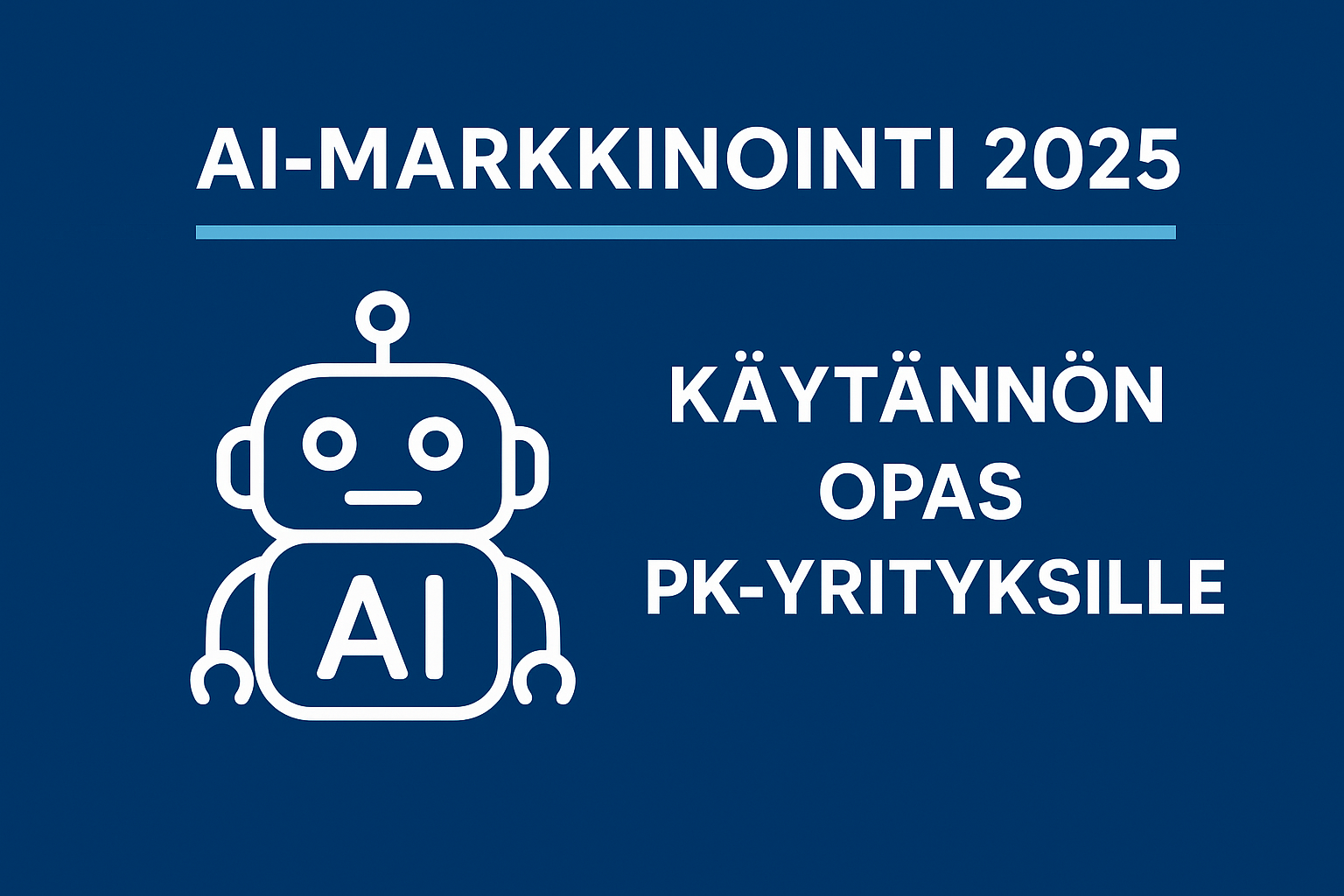 AI-markkinointi 2025 – tehokas opas kasvua hakevalle pk-yritykselle 1 ai-markkinointi-2025-blogikuva.jpg